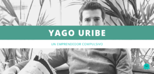Yago uribe un emprendedor compulsivo